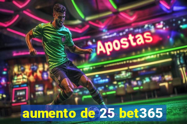 aumento de 25 bet365